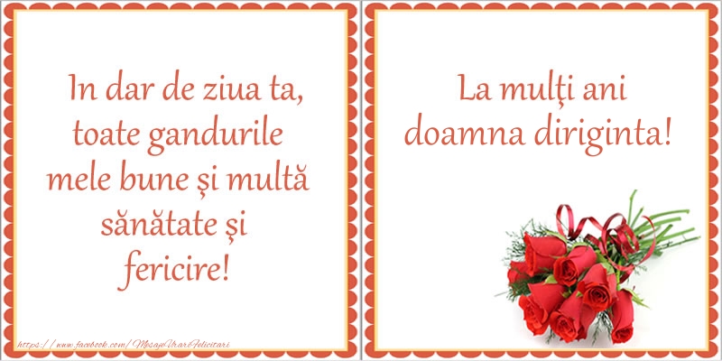 Felicitari de zi de nastere pentru Diriginta - In dar de ziua ta, toate gandurile mele bune si multa sanatate si fericire! La multi ani doamna diriginta!