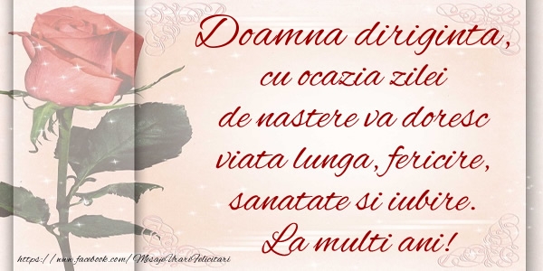 Zi de nastere Doamna diriginta cu ocazia zilei de nastere va doresc viata lunga, fericire, sanatate si iubire. La multi ani!