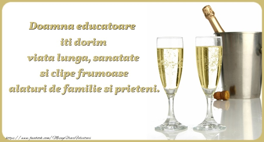 Felicitari de zi de nastere pentru Educatoare - Doamna educatoare iti dorim viata lunga, sanatate si clipe frumoase alaturi de familie si prieteni. Cu drag