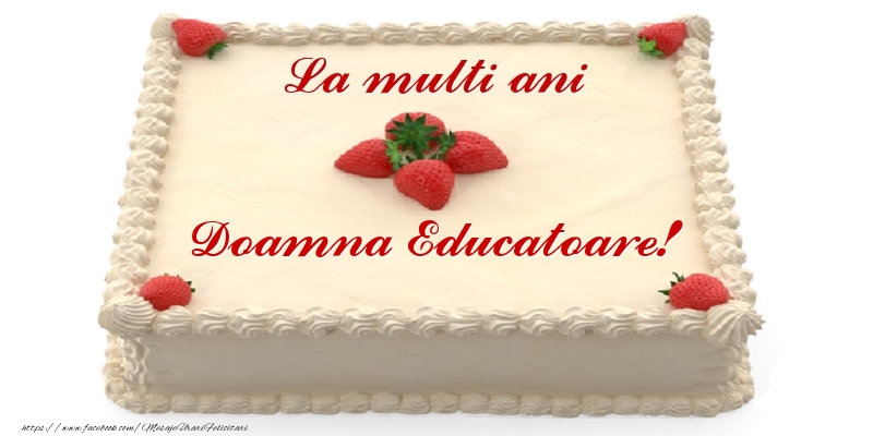 Felicitari de zi de nastere pentru Educatoare - Tort cu capsuni - La multi ani doamna educatoare!
