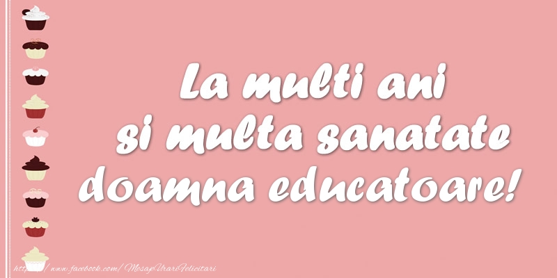 Felicitari de zi de nastere pentru Educatoare - La multi ani si multa sanatate doamna educatoare!