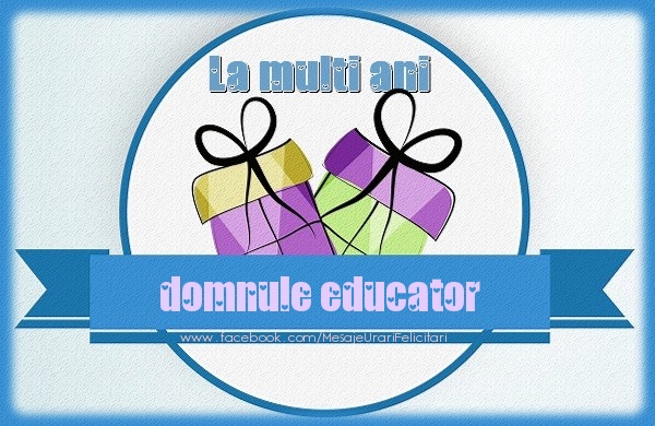 Felicitari de zi de nastere pentru Educator - La multi ani domnule educator