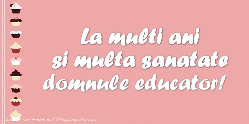 Felicitari de zi de nastere pentru Educator - La multi ani si multa sanatate domnule educator!