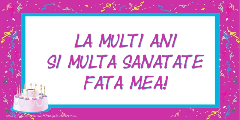 Felicitari de zi de nastere pentru Fata - La multi ani si multa sanatate fata mea!