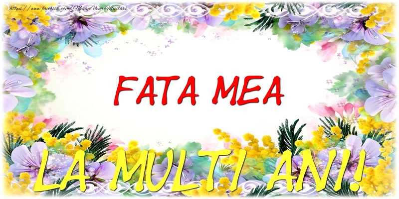 Felicitari de zi de nastere pentru Fata - Fata mea La multi ani!