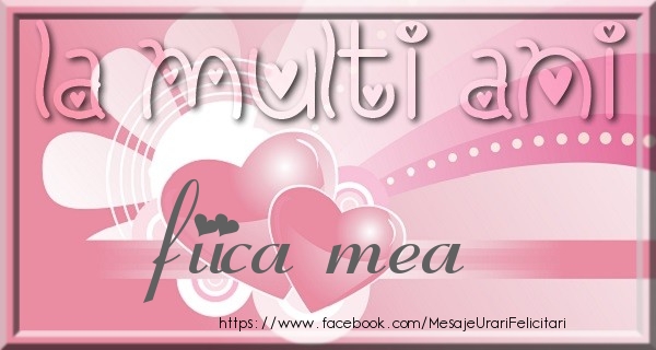 Felicitari de zi de nastere pentru Fata - La multi ani fiica mea