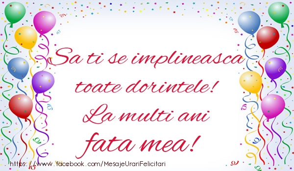 Felicitari de zi de nastere pentru Fata - Sa ti se implineasca toate dorintele! La multi ani fata mea!