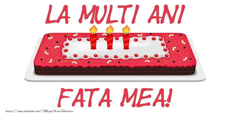 Felicitari de zi de nastere pentru Fata - Tort La multi ani fata mea!