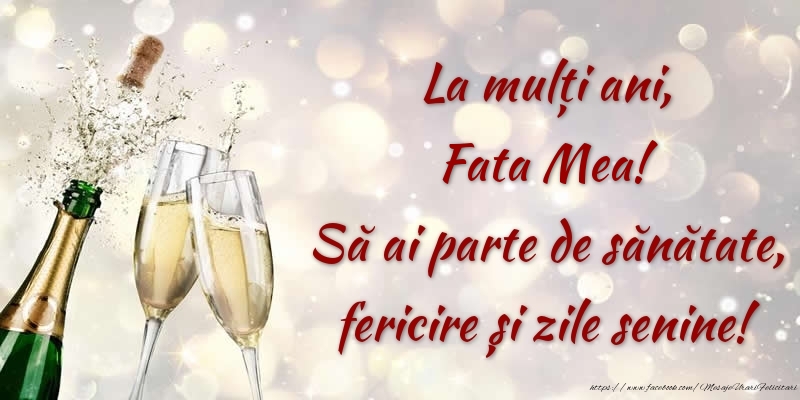 Felicitari de zi de nastere pentru Fata - La mulți ani, fata mea! Să ai parte de sănătate, fericire și zile senine!