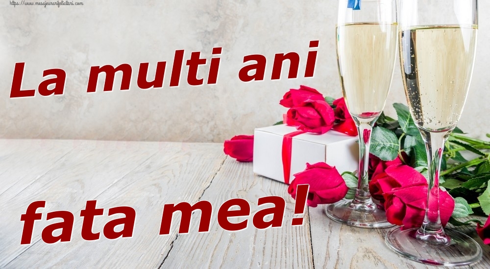 Felicitari de zi de nastere pentru Fata - La multi ani fata mea!
