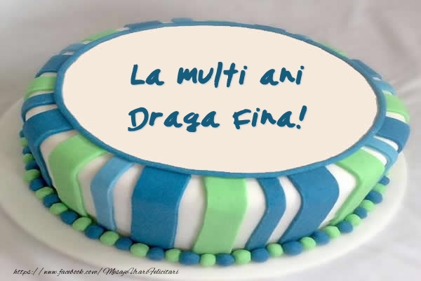 Felicitari de zi de nastere pentru Fina - Tort La multi ani draga fina!