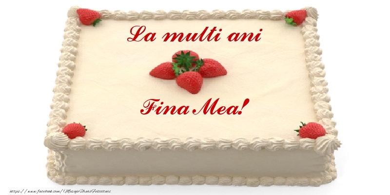 Felicitari de zi de nastere pentru Fina - Tort cu capsuni - La multi ani fina mea!