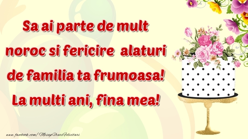 Felicitari de zi de nastere pentru Fina - Sa ai parte de mult noroc si fericire  alaturi de familia ta frumoasa! fina mea