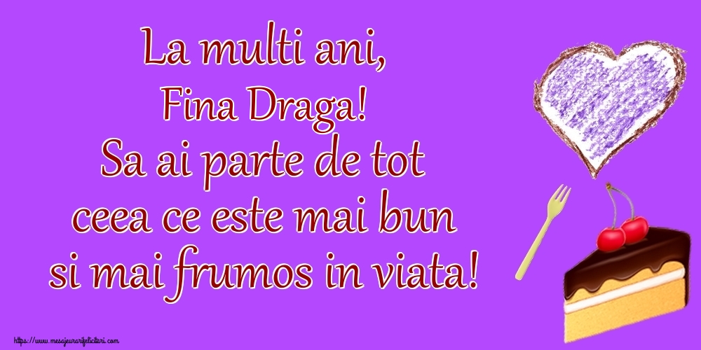Felicitari de zi de nastere pentru Fina - La multi ani, fina draga! Sa ai parte de tot ceea ce este mai bun si mai frumos in viata!