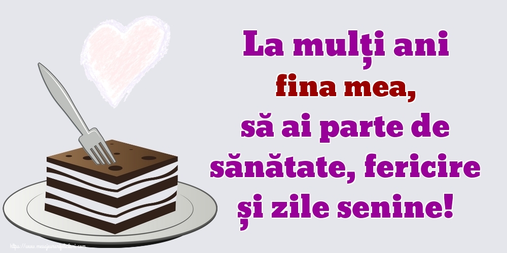 Felicitari de zi de nastere pentru Fina - La mulți ani fina mea, să ai parte de sănătate, fericire și zile senine!