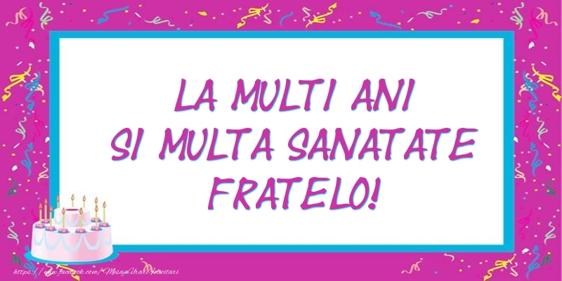 Felicitari de zi de nastere pentru Frate - La multi ani si multa sanatate fratelo!
