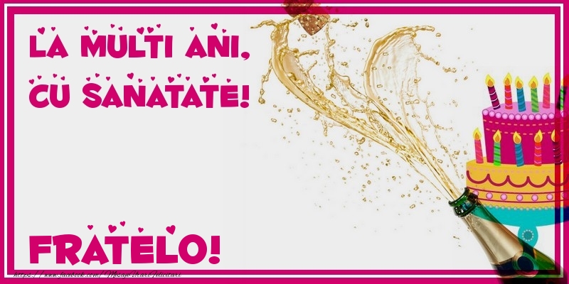 Felicitari de zi de nastere pentru Frate - La multi ani, cu sanatate! fratelo