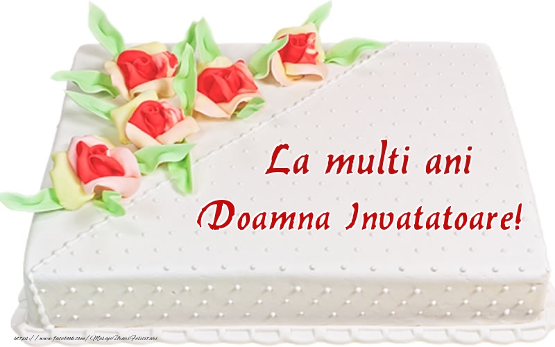 Felicitari de zi de nastere pentru Invatatoare - La multi ani doamna invatatoare! - Tort