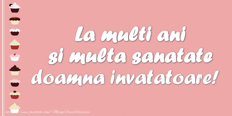 Felicitari de zi de nastere pentru Invatatoare - La multi ani si multa sanatate doamna invatatoare!