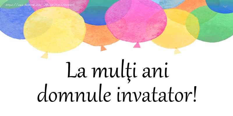 Felicitari de zi de nastere pentru Invatator - La multi ani domnule invatator!