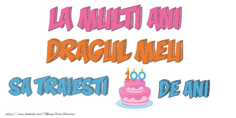 Felicitari de zi de nastere pentru Iubit - La multi ani, dragul meu! Sa traiesti 100 de ani!