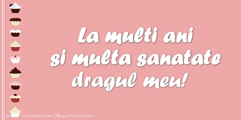 Felicitari de zi de nastere pentru Iubit - La multi ani si multa sanatate dragul meu!