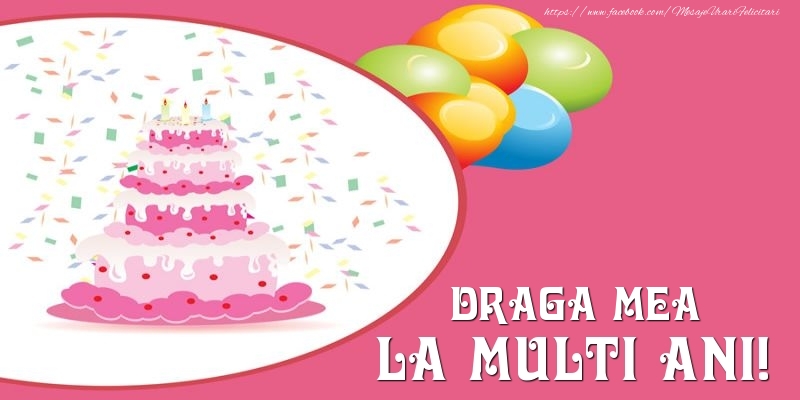 Felicitari de zi de nastere pentru Iubita - Tort pentru draga mea La multi ani!
