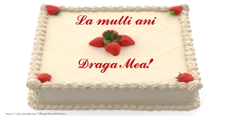 Felicitari de zi de nastere pentru Iubita - Tort cu capsuni - La multi ani draga mea!