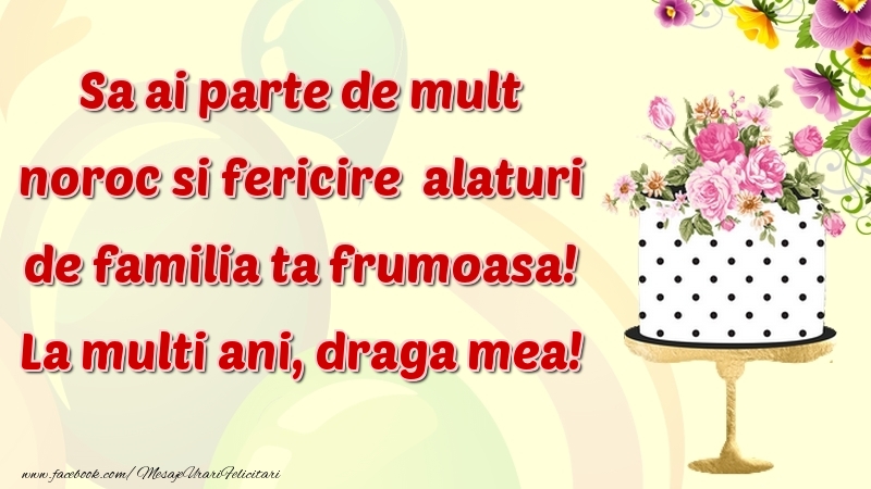 Felicitari de zi de nastere pentru Iubita - Sa ai parte de mult noroc si fericire  alaturi de familia ta frumoasa! draga mea