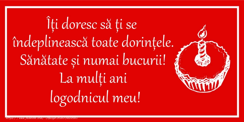 Felicitari de zi de nastere pentru Logodnic - Îți doresc să ți se  îndeplinească toate dorințele. Sănătate și numai bucurii! La mulți ani logodnicul meu!