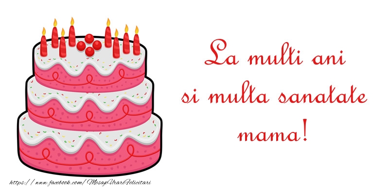 Felicitari de zi de nastere pentru Mama - La multi ani si multa sanatate mama!