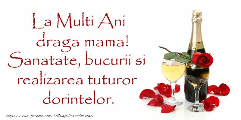 Felicitari de zi de nastere pentru Mama - La Multi Ani draga mama! Sanatate, bucurii si realizarea tuturor dorintelor.