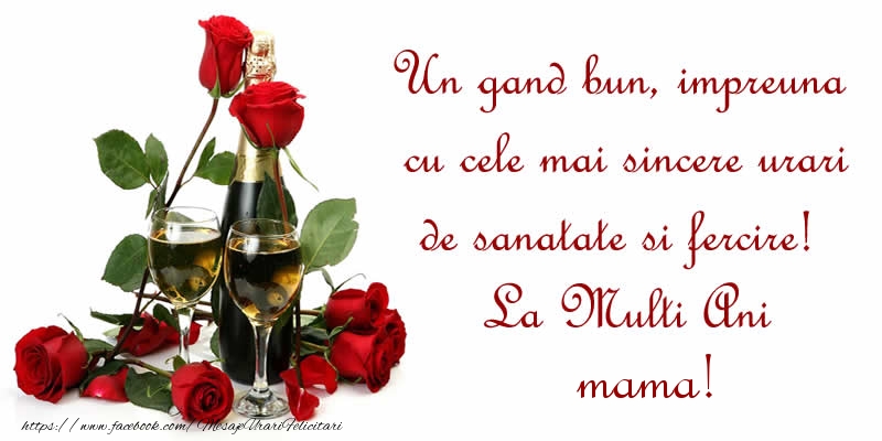 Felicitari de zi de nastere pentru Mama - Un gand bun, impreuna cu cele mai sincere urari de sanatate si fercire! La Multi Ani mama!