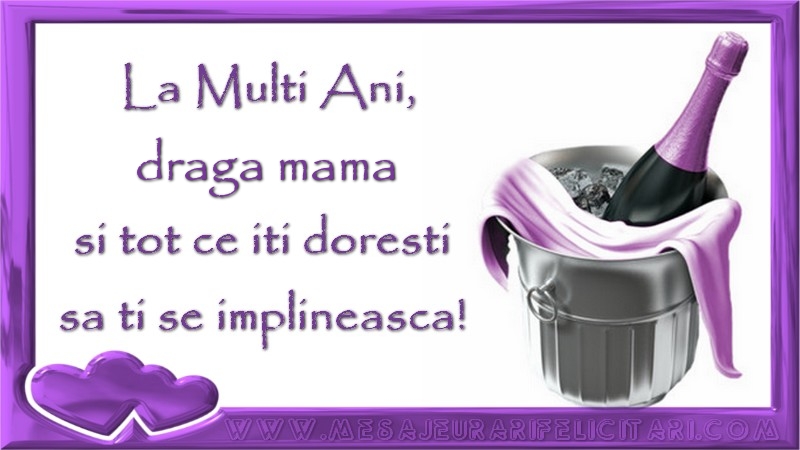 Felicitari de zi de nastere pentru Mama - La Multi Ani, draga mama si tot ce iti doresti sa ti se implineasca!