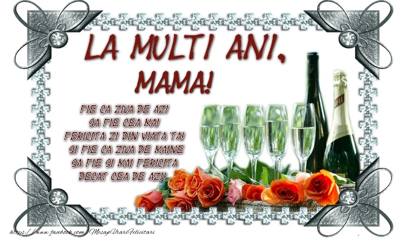 Felicitari de zi de nastere pentru Mama - La multi ani, mama! Fie ca ziua de azi sa fie cea mai fericita zi din viata ta! Si fie ca ziua de maine sa fie si mai fericita decat cea de azi!