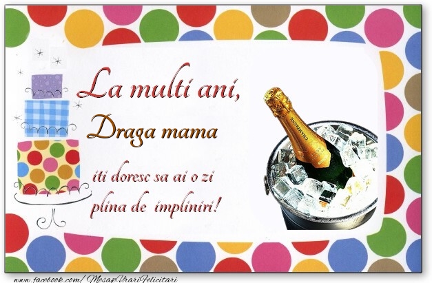Felicitari de zi de nastere pentru Mama - La multi ani, draga mama, iti doresc sa ai o zi plina de impliniri!