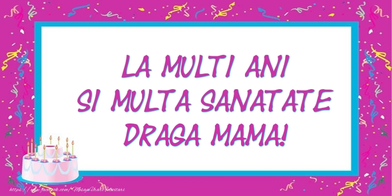 Felicitari de zi de nastere pentru Mama - La multi ani si multa sanatate draga mama!