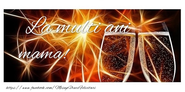 Felicitari de zi de nastere pentru Mama - La multi ani mama!