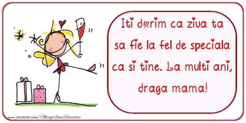 Felicitari de zi de nastere pentru Mama - Iti dorim ca ziua ta sa fie la fel de speciala ca si tine. La multi ani, draga mama