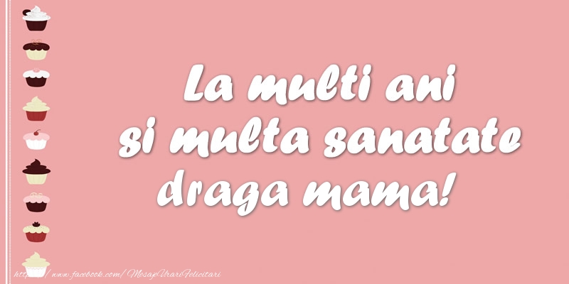 Felicitari de zi de nastere pentru Mama - La multi ani si multa sanatate draga mama!