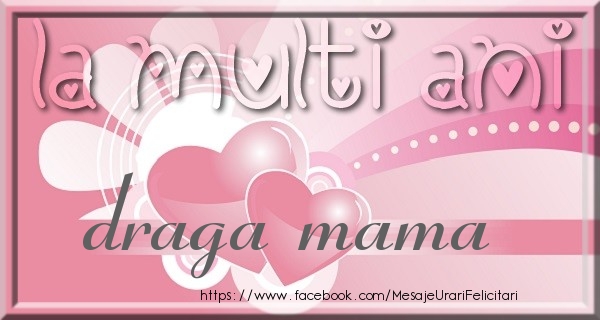 Felicitari de zi de nastere pentru Mama - La multi ani draga mama