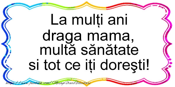 Felicitari de zi de nastere pentru Mama - La multi ani draga mama, multa sanatate si tot ce iti doresti!