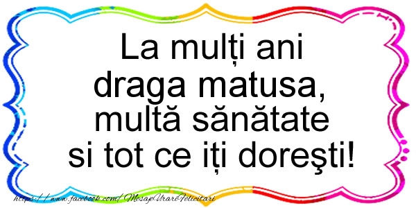 Felicitari de zi de nastere pentru Matusa - La multi ani draga matusa, multa sanatate si tot ce iti doresti!