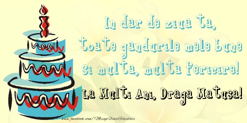Felicitari de zi de nastere pentru Matusa - In dar de ziua ta,  toate gandurile mele bune  si multa, multa fericire! La mullti ani, draga matusa