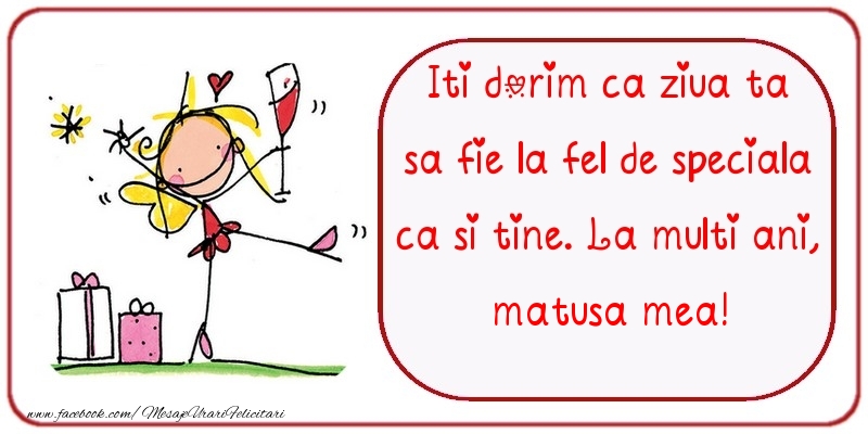 Felicitari de zi de nastere pentru Matusa - Iti dorim ca ziua ta sa fie la fel de speciala ca si tine. La multi ani, matusa mea