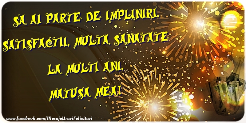 Felicitari de zi de nastere pentru Matusa - Sa ai parte de impliniri, satisfactii, multa sanatate La multi ani, matusa mea