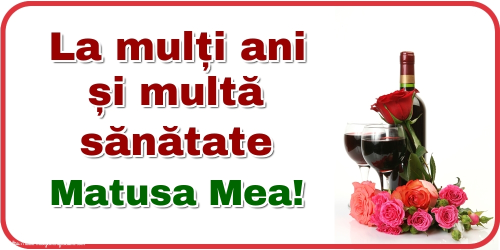 Felicitari de zi de nastere pentru Matusa - La mulți ani și multă sănătate matusa mea!