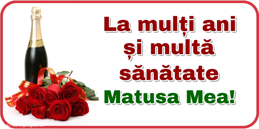Felicitari de zi de nastere pentru Matusa - La mulți ani și multă sănătate matusa mea!