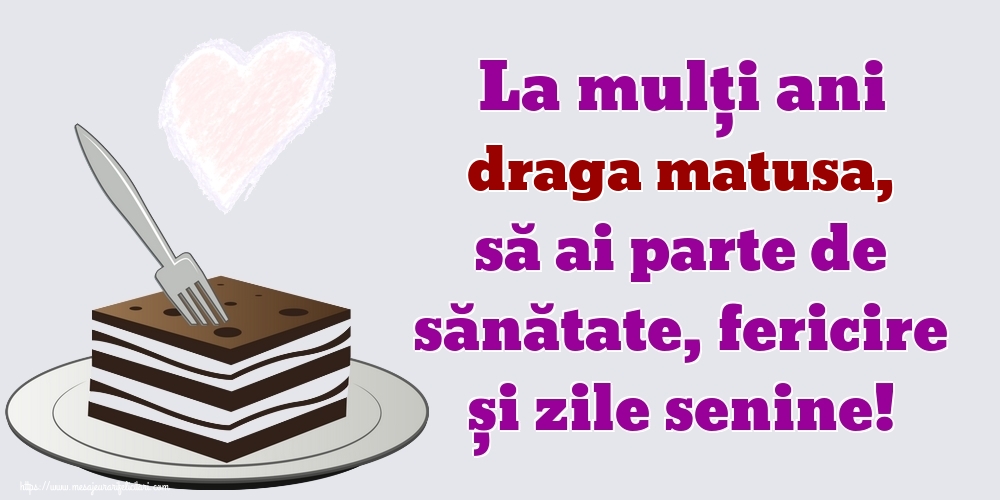 Felicitari de zi de nastere pentru Matusa - La mulți ani draga matusa, să ai parte de sănătate, fericire și zile senine!