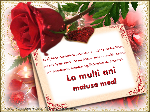 Felicitari de zi de nastere pentru Matusa - Ne face deosebita placere sa-ti transmitem, cu prilejul zilei de nastere, urari calduroase de sanatate, liniste sufleteasca si bucurie. La multi ani matusa mea